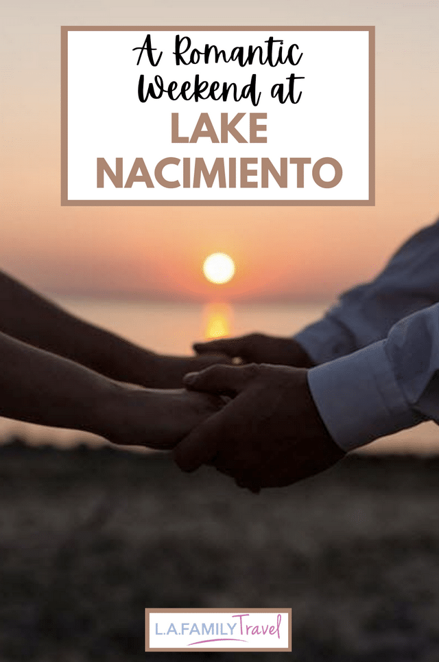 Romantic Weekend at Lake Nacimiento - 7 Tips For A Fun, Romantic Trip to Lake Nacimiento