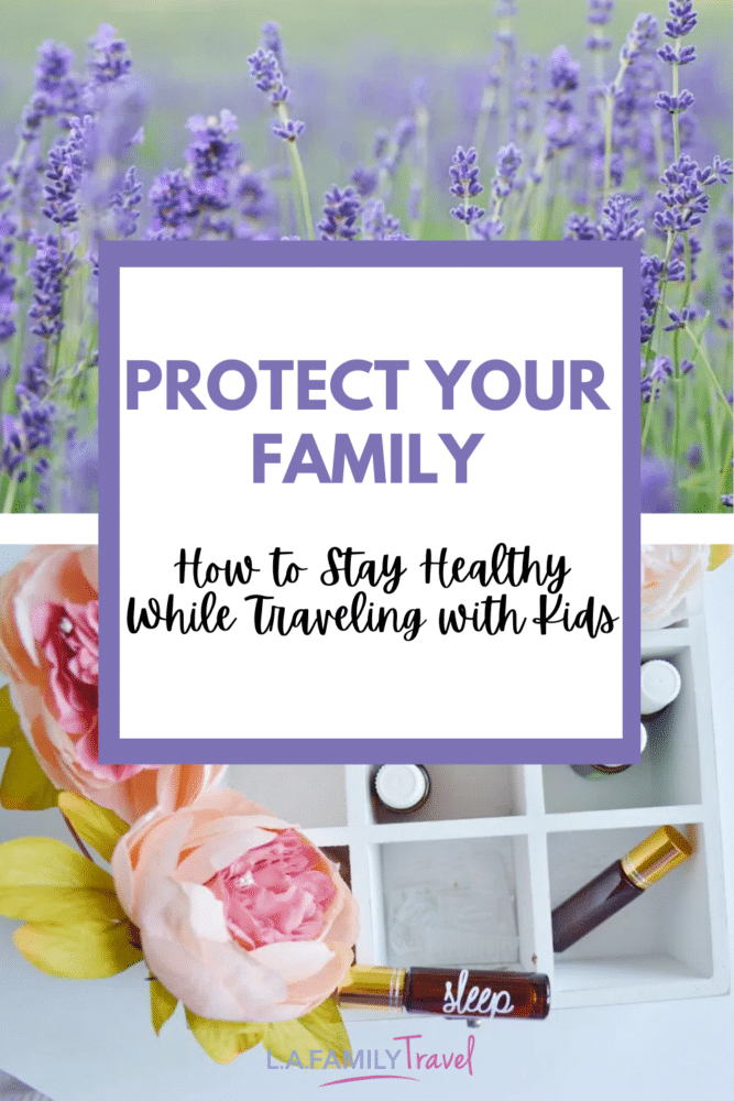 Protect your family - How To Stay Healthy Traveling With Kids