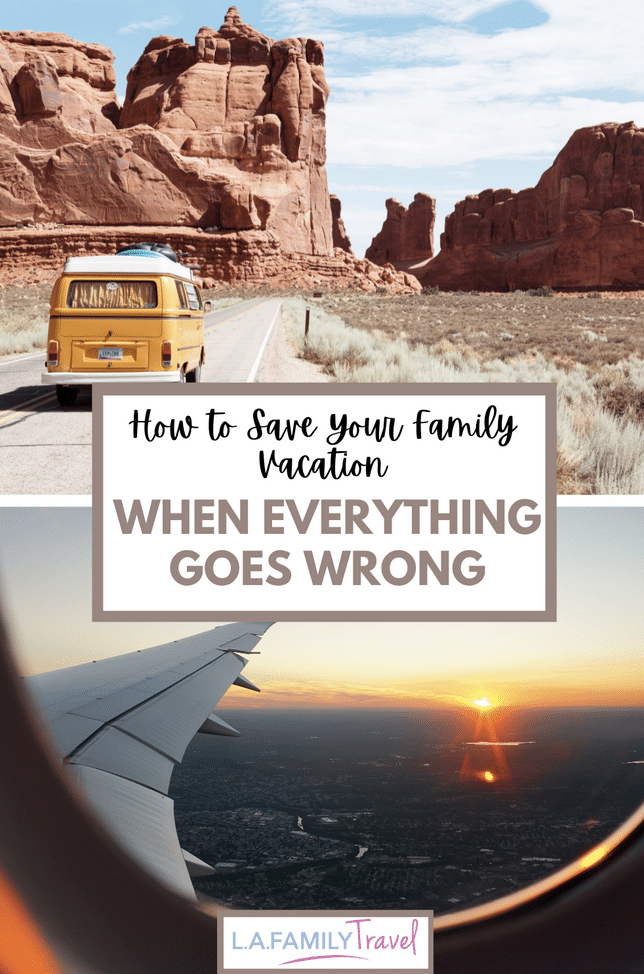 How to Save Your Family Vacation When Everything Goes Wrong