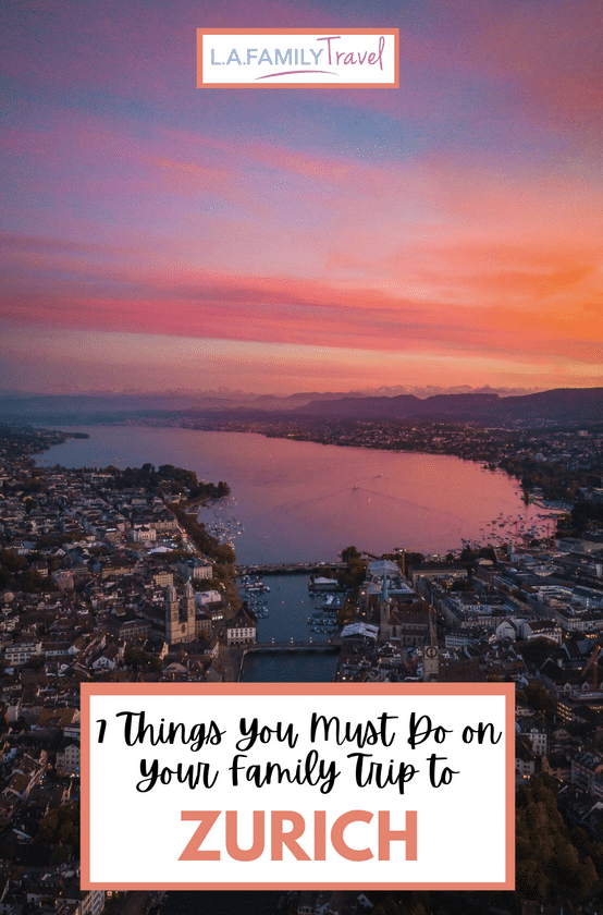 The Seven Things You Must Do On Your Family Trip To Zurich