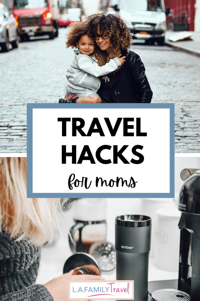Pinterest image for Travel Hacks for Moms. A mom holds her preschooler and smiles at the camera in the top photo. In the bottom photo, a woman makes coffee.