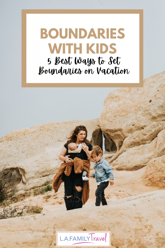 Boundaries with Kids: 5 Best Ways to Set Boundaries on Vacation