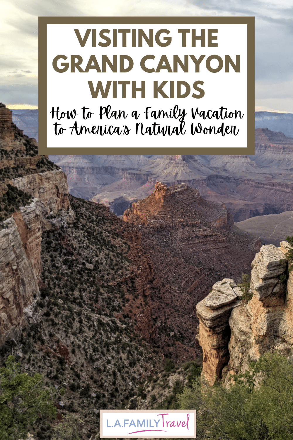 Visiting the Grand Canyon with Kids: How to Plan a Family Vacation to America's Natural Wonder