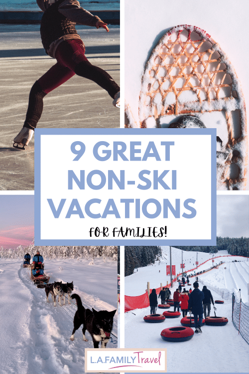 9 Wonderous Winter Family Vacations for Non-Skiers - LA Family Travel