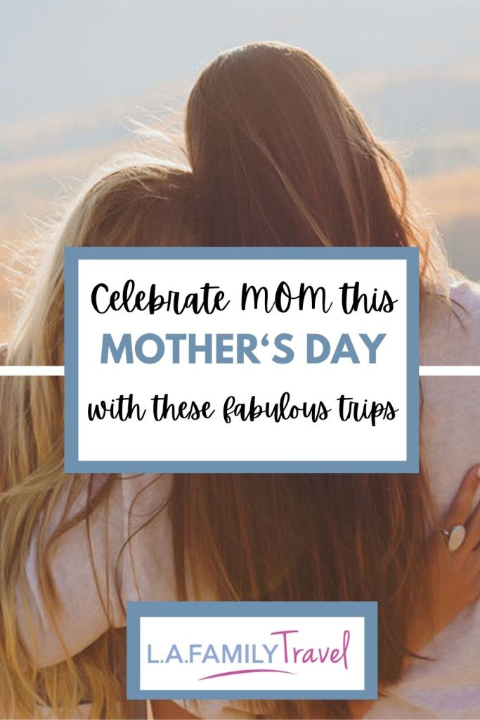 Take mom on a mother daughter trip for Mother's Day